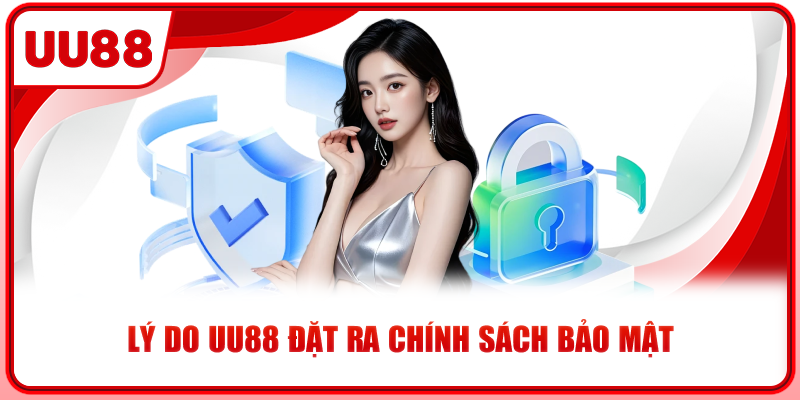 Lý do UU88 đặt ra chính sách bảo mật