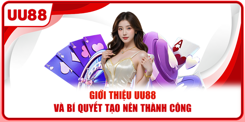 Giới thiệu UU88 và bí quyết tạo nên thành công