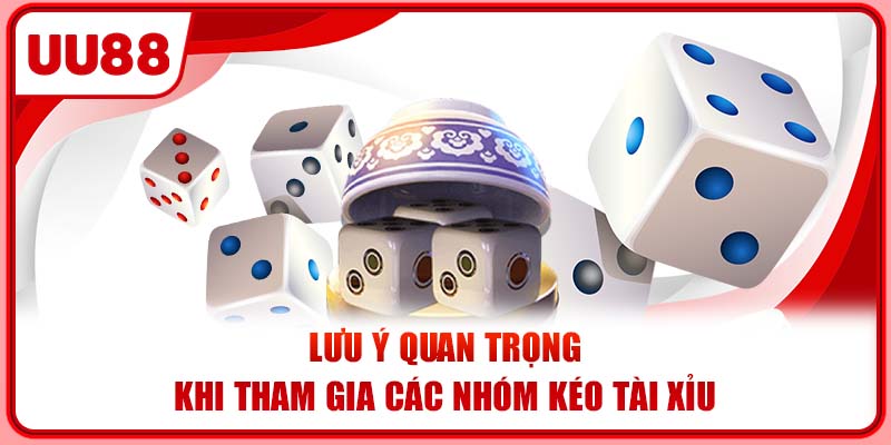 Lưu ý quan trọng khi tham gia các nhóm kéo tài xỉu Lưu ý quan trọng khi tham gia các nhóm kéo tài xỉu