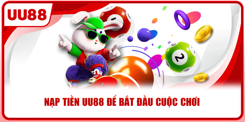 Nạp tiền UU88 để bắt đầu cuộc chơi