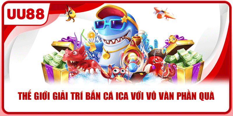 Thế giới giải trí bắn cá ica với vô vàn phần quà