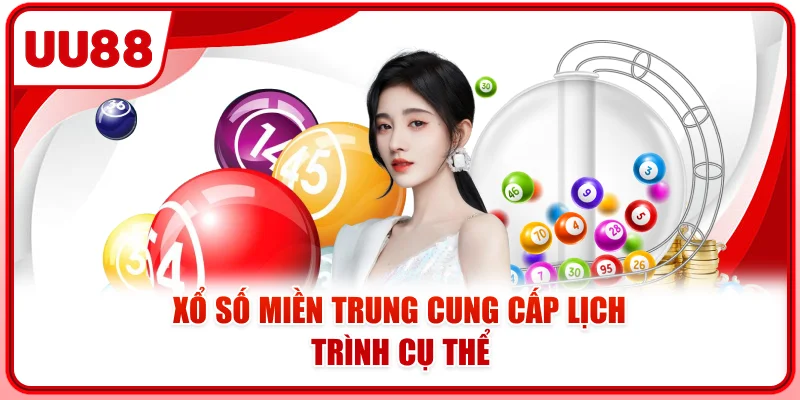 Xổ số miền Trung cung cấp lịch trình cụ thể