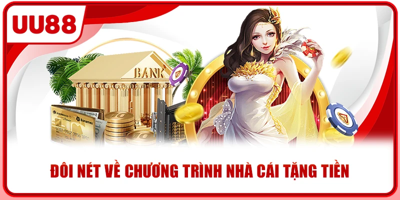 Chương trình nhà cái tặng tiền là gì?