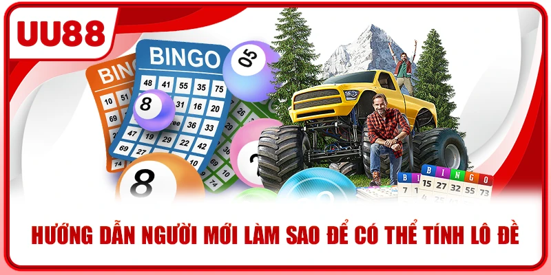 Hướng dẫn người mới làm sao để có thể tính lô đề